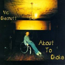 Vic Chesnutt : About to Choke